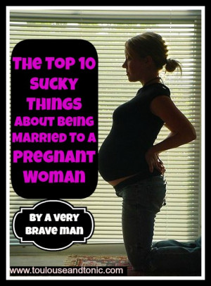 Top 10 Sucky Things about Being Married to a Pregnant Woman (by a very ...