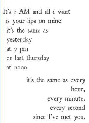 It's 3 AM and all i want is your lips on mine. it's the same as ...