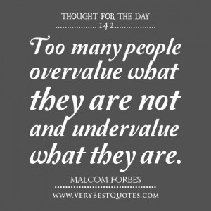 Thought For The Day: overvalue and undervalue