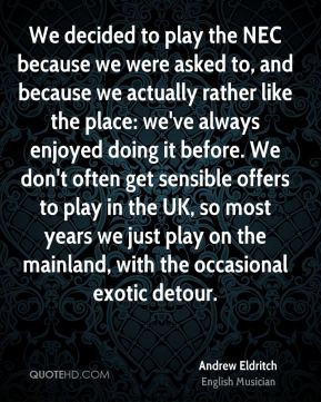 Andrew Eldritch - We decided to play the NEC because we were asked to ...