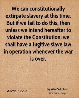 ... violate the Constitution, we shall have a fugitive slave law in