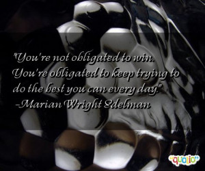 You're not obligated to win. You're obligated to keep trying to do the ...