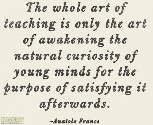 The Whole Art Of Teaching Is Only The Art Of Awakening The Natural ...