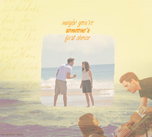 you’re someone’s first choice.