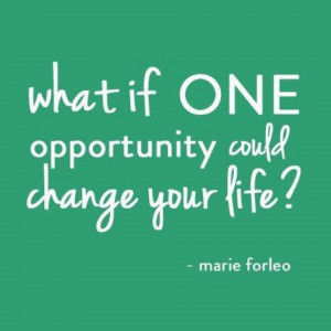What if ONE opportunity could change your life?
