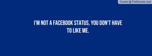 ... facebook status , Pictures , you don't have to like me. , Pictures