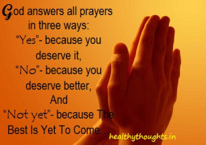 prayer quotes-God answers all prayers in three ways-the best is yet to ...