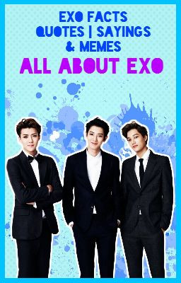 EXO Facts, Quotes/Sayings, & Memes (All about EXO)