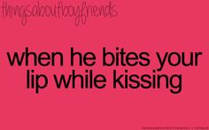Lip Biting Tumblr Quotes When he bites your lip while