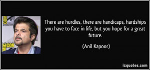 There are hurdles, there are handicaps, hardships you have to face in ...