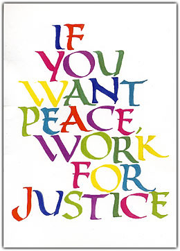 If you want Peace, work for Justice.”