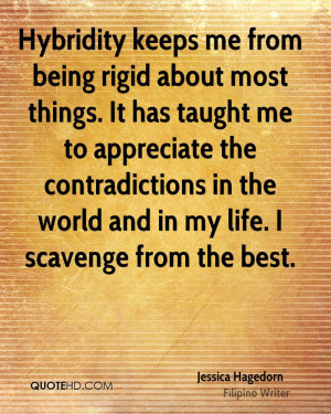 Hybridity keeps me from being rigid about most things. It has taught ...