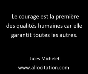 Le courage est la première des qualités humaines car elle garantit ...