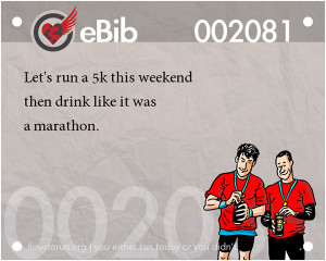 Runner Jokes #7: Let's run a 5k this weekend and then drink like it ...