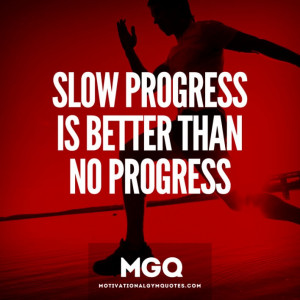 Slow Progress is Better than No Progress
