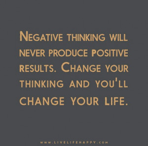 ... positive results. Change your thinking and you’ll change your life