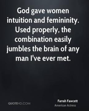 Farrah Fawcett - God gave women intuition and femininity. Used ...