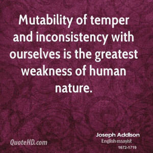 ... inconsistency with ourselves is the greatest weakness of human nature