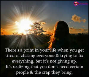 There’s a point in your life when you get tired of chasing everyone ...