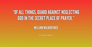Of all things, guard against neglecting God in the secret place of ...