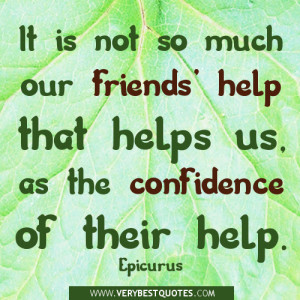 ... much our friends' help that helps us, as the confidence of their help