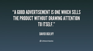 good advertisement is one which sells the product without drawing ...