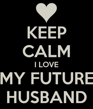 Love My Future Husband Keep calm i love my future
