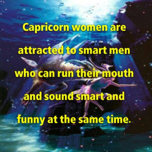 Capricorn women are attracted to smart yet funny type of men.
