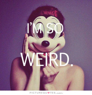 so weird Picture Quote #1