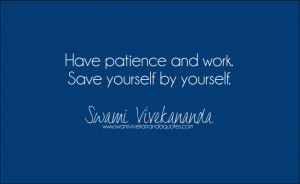 Have patience and work. Save yourself by yourself.
