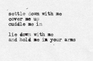 ... up cuddle me in lie down with me and hold me in your arms life quote