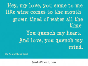 heart and love you quench my mind dave matthews band more love quotes ...