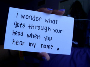 wonder what goes through your head when you hear my name.