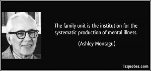 family unit is the institution for the systematic production of mental ...