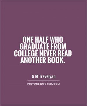 Graduation Quotes Book Quotes College Quotes G M Trevelyan Quotes