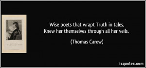 Wise poets that wrapt Truth in tales,Knew her themselves through all ...