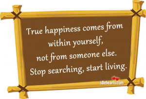 Home » Quotes » True Happiness Comes From Within Yourself…