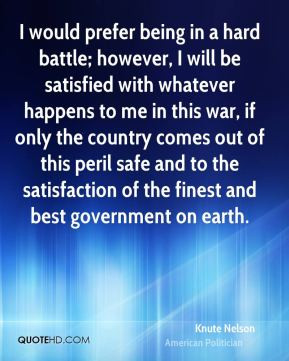 Knute Nelson - I would prefer being in a hard battle; however, I will ...