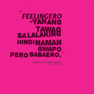 Quotes Picture: feelingero yan ang tawag sa lalaking hindi naman gwapo ...
