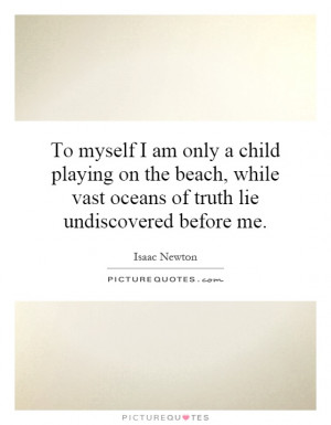 ... vast oceans of truth lie undiscovered before me. Picture Quote #1