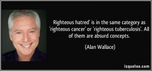 Righteous hatred' is in the same category as 'righteous cancer' or ...