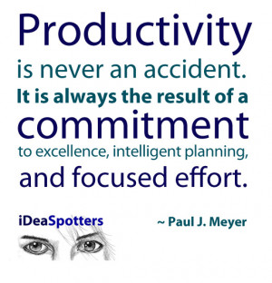 Productivity is never an accident.