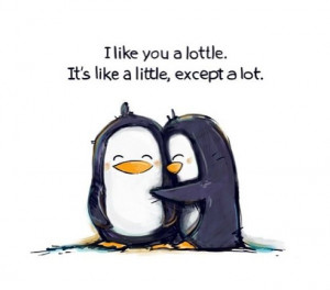 like you a lottle it's like a little but a lot - Penguin Love