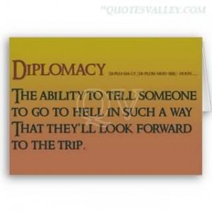 Diplomat Is A Person Who Can Tell You To Go To Hell