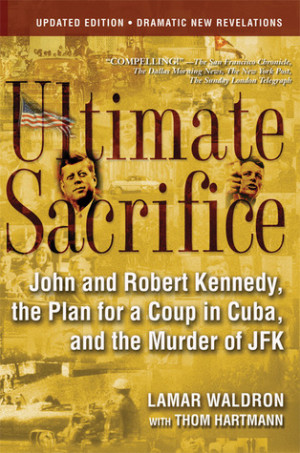 ... and Robert Kennedy, the Plan for a Coup in Cuba, and the Murder of JFK
