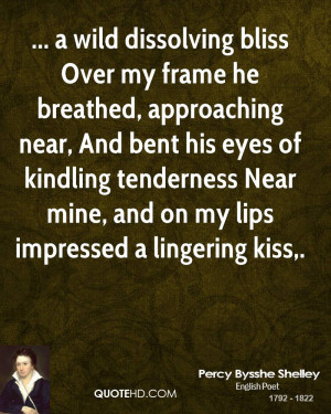 wild dissolving bliss Over my frame he breathed, approaching near ...