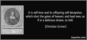 It is self-love and its offspring self-deception, which shut the gates ...