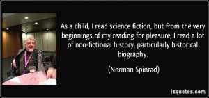 ... fictional history, particularly historical biography. - Norman Spinrad