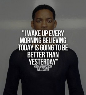 ... up every morning believing today is going to be better than yesterday