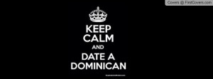 keep calm and date a dominican Profile Facebook Covers